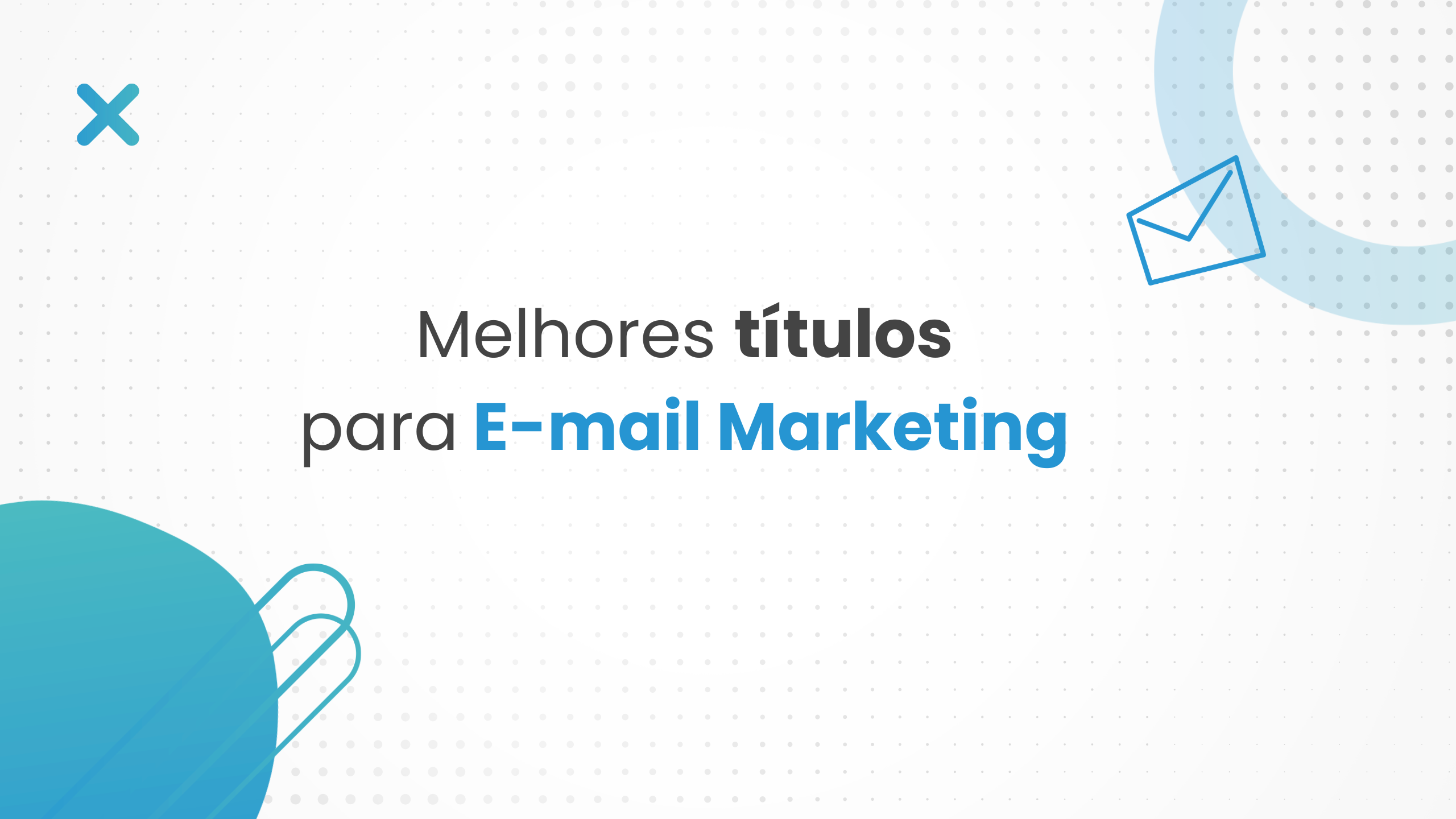 10 Dicas de como melhorar seus títulos no e-mail marketing.