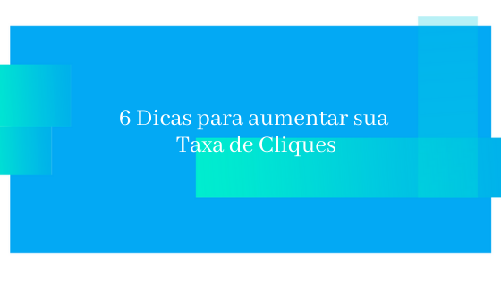 6 Dicas valiosas para aumentar sua taxa de cliques nos e-mails.