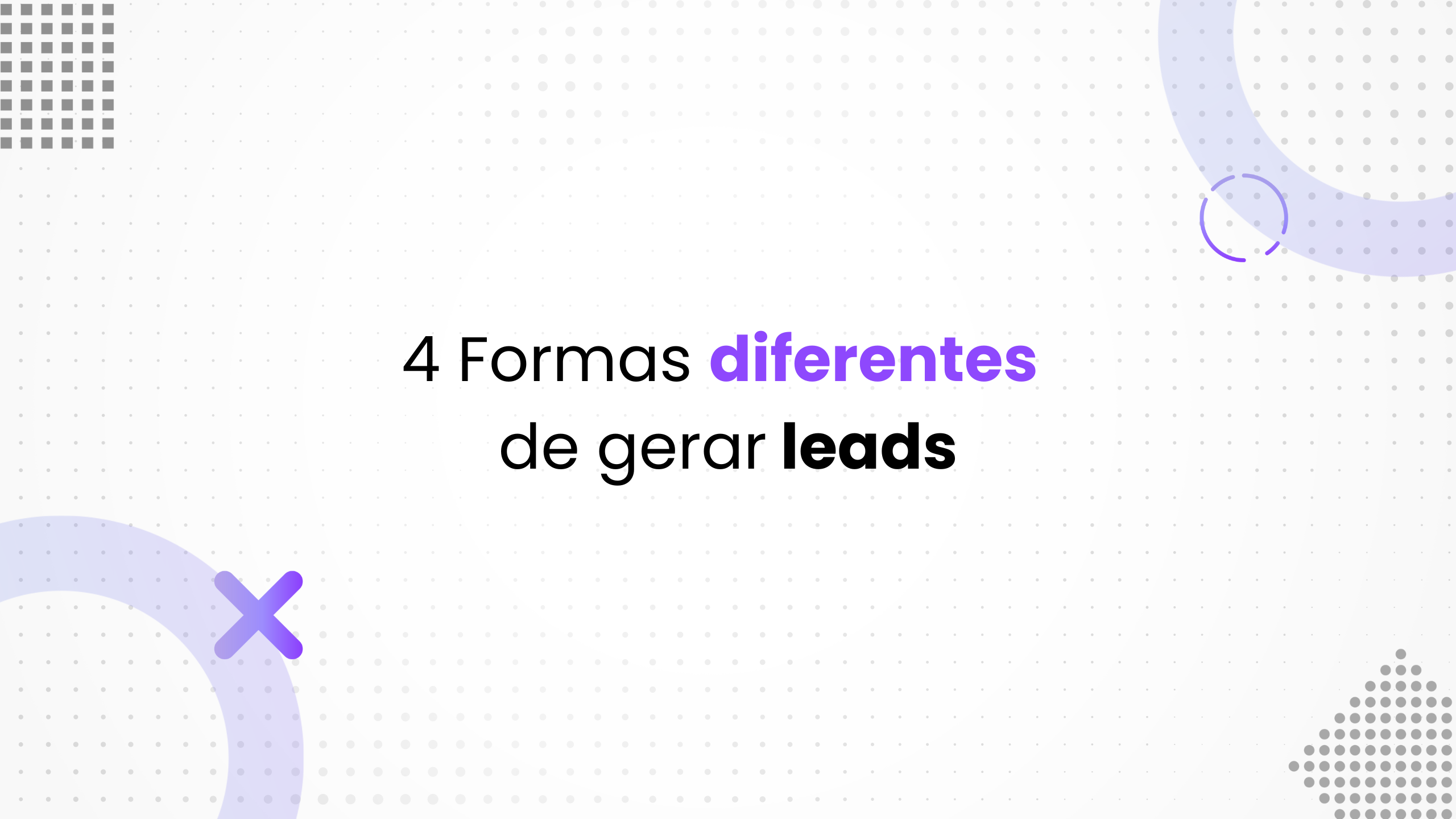 4 formas diferentes de gerar leads para o seu negócio.