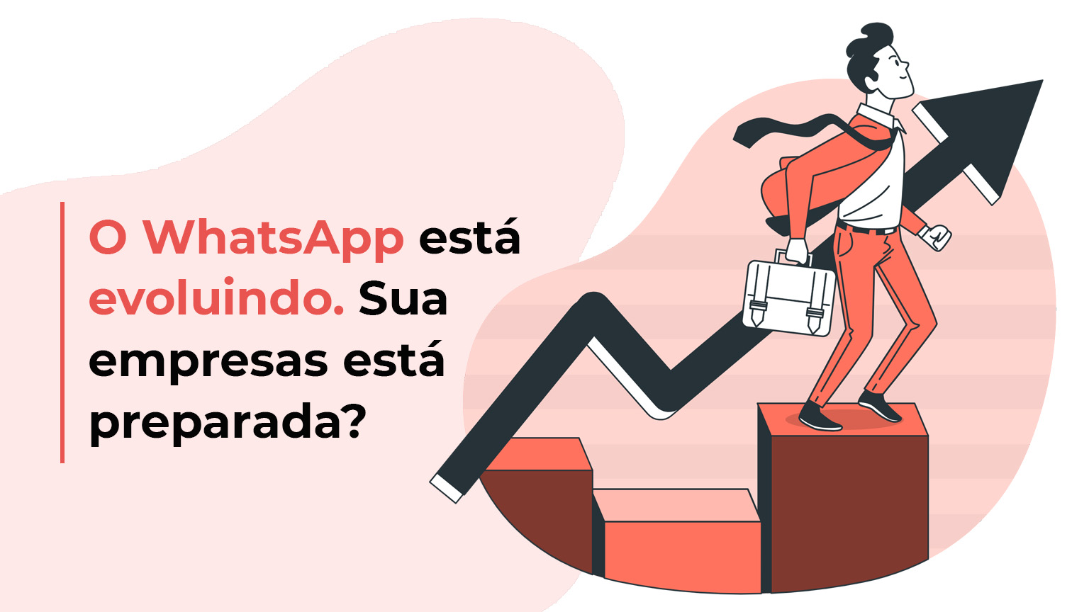 O WhatsApp está evoluindo. As empresas também precisam evoluir suas estratégias.