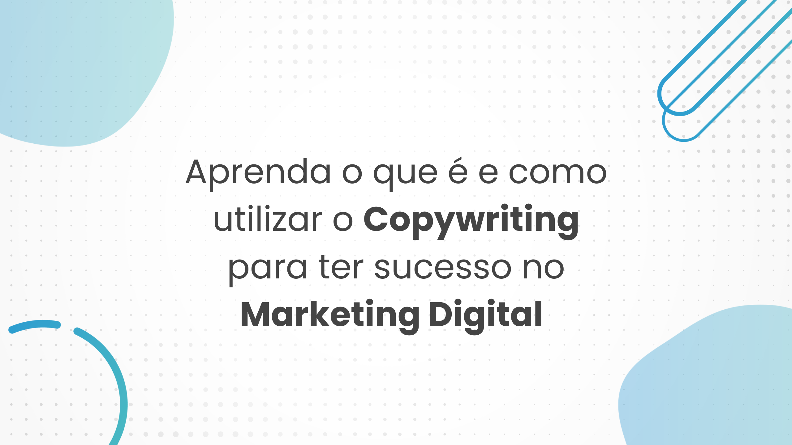 Copywriting: O que é e como aplicar na sua empresa?