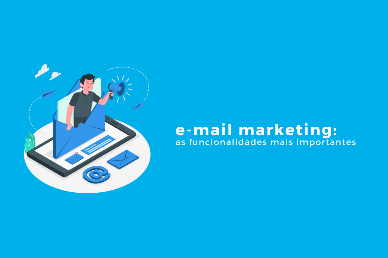 As funcionalidades mais importantes em uma ferramenta de e-mail marketing