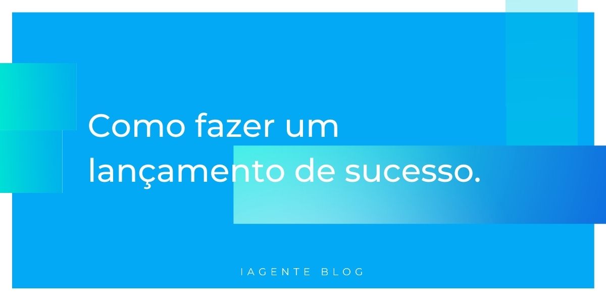 Como fazer um lançamento de sucesso?