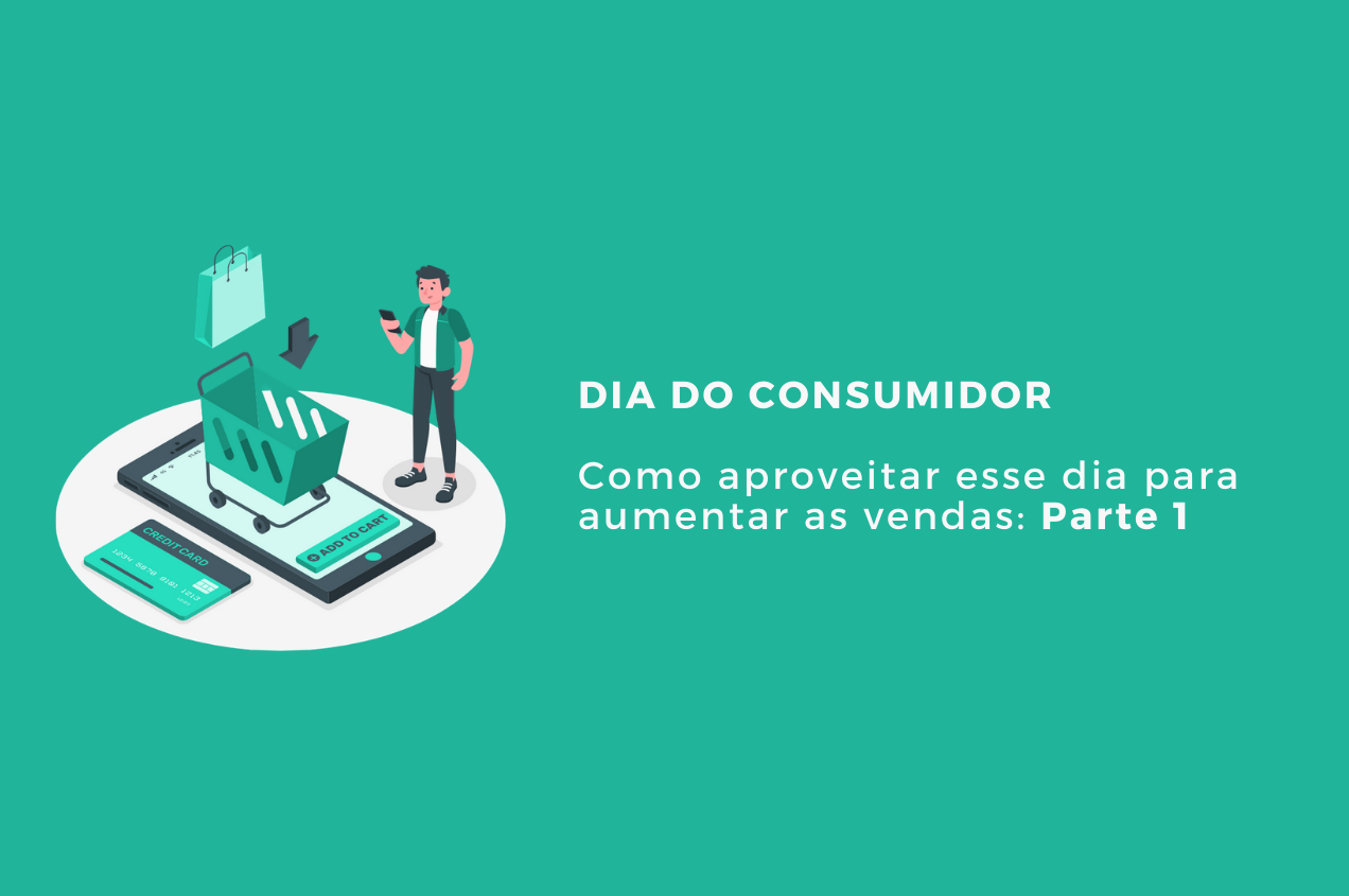 Parte 1: Como aproveitar o dia do consumidor para aumentar as vendas