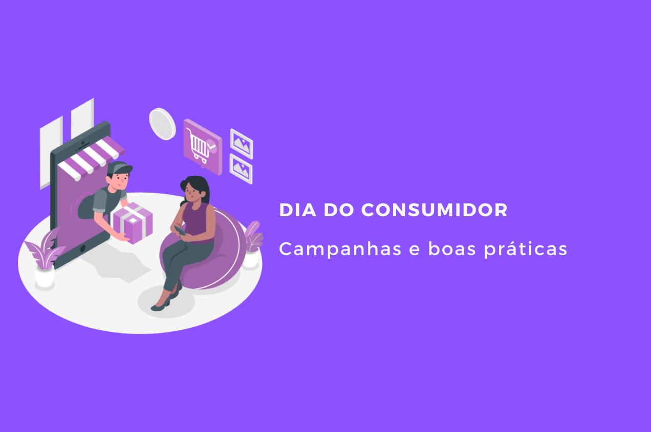 Dia do Consumidor: Campanhas e boas práticas